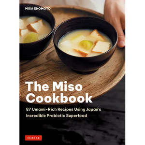 The Miso Cookbook: 87 Umami-Rich Recipes Using Japan's Incredible Probiotic Superfood - Hardcover