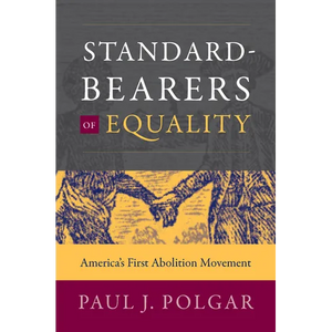 Standard-Bearers of Equality: America's First Abolition Movement - Paperback
