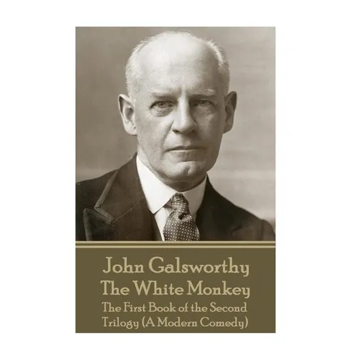 John Galsworthy - The White Monkey: The First Book of the Second Trilogy (A Modern Comedy) - Paperback