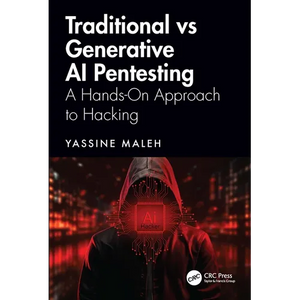Traditional vs Generative AI Pentesting: A Hands-On Approach to Hacking - Paperback
