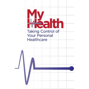 My Health: Taking Control of Your Personal Healthcare - Paperback