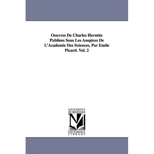 Oeuvres de Charles Hermite Publiees Sous Les Auspices de L'Academie Des Sciences, Par Emile Picard. Vol. 2 - Paperback
