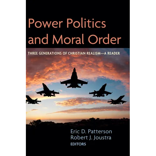 Power Politics and Moral Order: Three Generations of Christian Realism--A Reader - Paperback