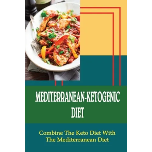 Mediterranean-Ketogenic Diet: Combine The Keto Diet With The Mediterranean Diet - Paperback