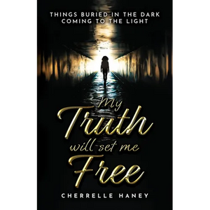 My Truth Will Set Me Free: Things Buried in the Dark Coming to the Light - Paperback