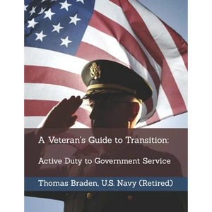 A Veteran's Guide to Transition: Active Duty to Government Service - Paperback