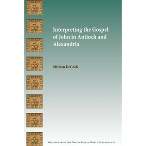 Interpreting the Gospel of John in Antioch and Alexandria - Paperback