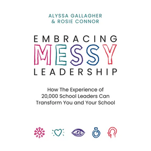 Embracing Messy Leadership: How the Experience of 20,000 School Leaders Can Transform You and Your School - Paperback