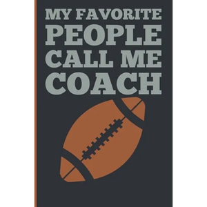 My Favorite People Calls Me Coach: Gift Coach Book for Football Game Planning and Training Drills - Paperback