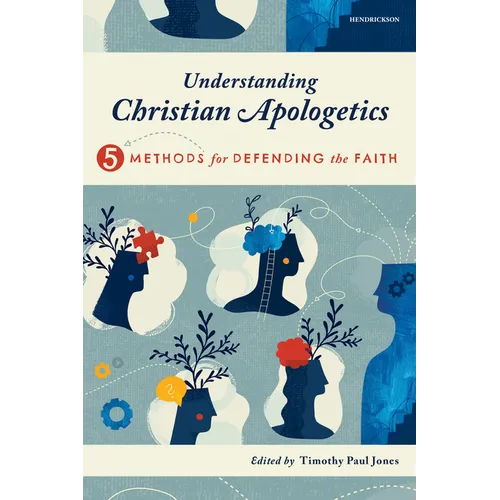 Understanding Christian Apologetics: Five Methods for Defending the Faith - Paperback
