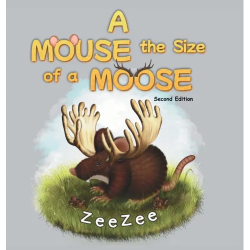 A Mouse the Size of a Moose - Hardcover