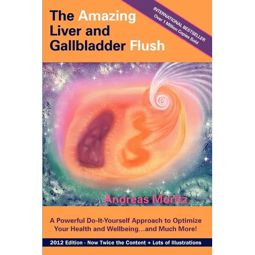 The Amazing Liver and Gallbladder Flush: A Powerful Do-It-Yourself Tool to Optimize Your Health and Well-being...and Much More - Paperback