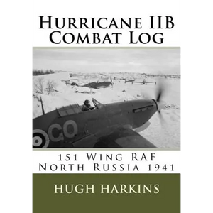 Hurricane IIB Combat Log: 151 Wing RAF - North Russia 1941 - Paperback