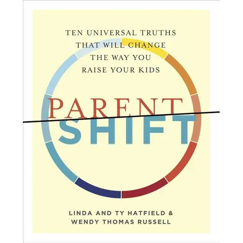 ParentShift: Ten Universal Truths That Will Change the Way You Raise Your Kids - Paperback