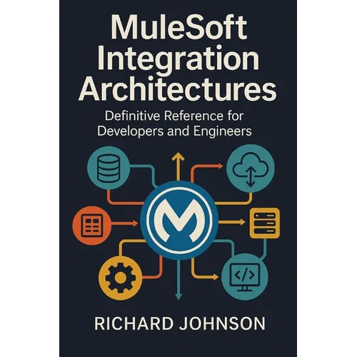 MuleSoft Integration Architectures: Definitive Reference for Developers and Engineers - Paperback