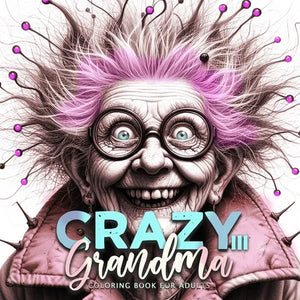 Crazy Grandma Coloring Book for Adults 3: Portrait Coloring Book Grayscale Funny Grandma Coloring Book old faces - Paperback