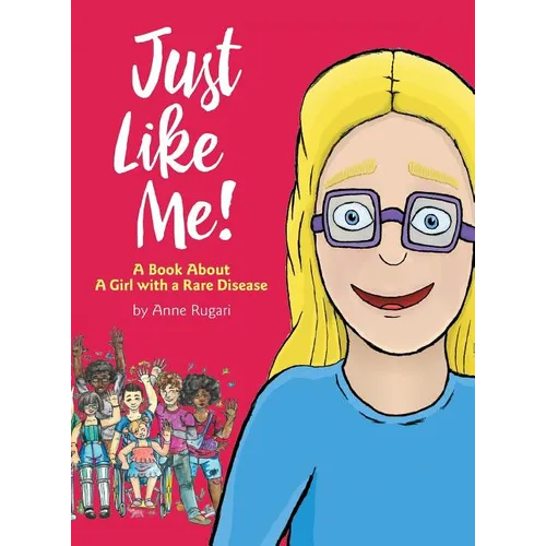 Just Like Me!: A Book About A Girl with a Rare Disease