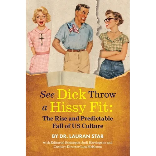 See Dicks Hissyfit: The Rise and Predictable Fall of U.S. Culture - Paperback