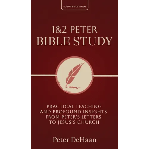 1 & 2 Peter Bible Study: Practical Teaching and Profound Insights from Peter's Letters to Jesus's Church - Hardcover