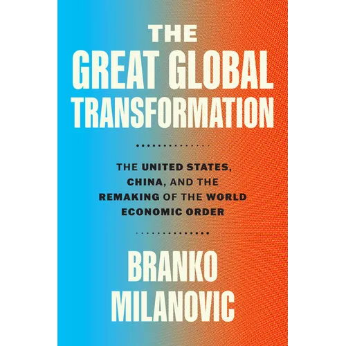 The Great Global Transformation: The United States, China, and the Remaking of the World Economic Order - Hardcover