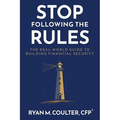 Stop Following the Rules: The Real-World Guide to Building Financial Security - Paperback