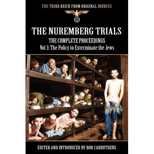 The Nuremberg Trials - The Complete Proceedings Vol 3: The Policy to Exterminate the Jews - Paperback