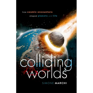 Colliding Worlds: How Cosmic Encounters Shaped Planets and Life - Hardcover