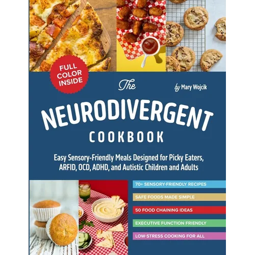 The Neurodivergent Cookbook: Easy Sensory-Friendly Meals Designed for Picky Eaters, ARFID, OCD, ADHD, and Autistic Children and Adults - Paperback