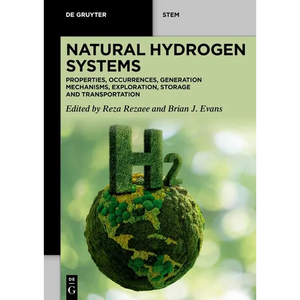 Natural Hydrogen Systems: Properties, Occurrences, Generation Mechanisms, Exploration, Storage and Transportation - Paperback