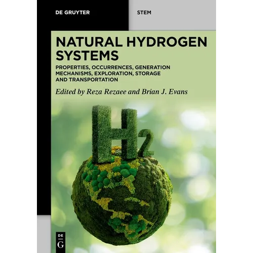Natural Hydrogen Systems: Properties, Occurrences, Generation Mechanisms, Exploration, Storage and Transportation - Paperback