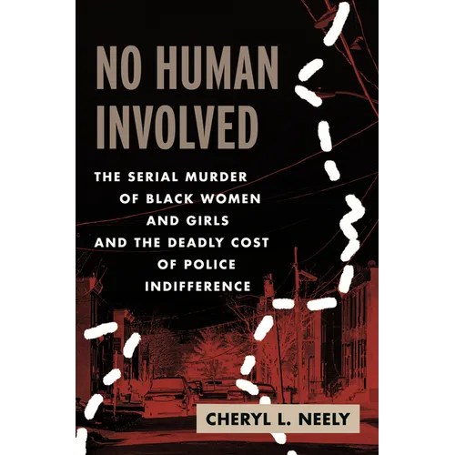 No Human Involved: The Serial Murder of Black Women and Girls and the Deadly Cost of Police Indifference - Paperback