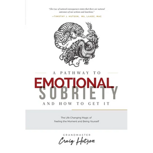 A Pathway to Emotional Sobriety and How to Get It: The Life Changing Magic of Feeling the Moment and Being Yourself - Paperback