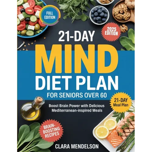21-Day Mind Diet Plan for Seniors Over 60: Boost Brain Power with Delicious Mediterranean-Inspired Meals - Paperback