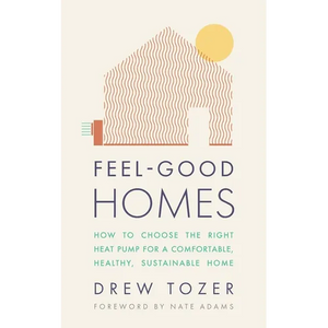 Feel-Good Homes: How to choose the right heat pump for a comfortable, healthy, sustainable home - Paperback
