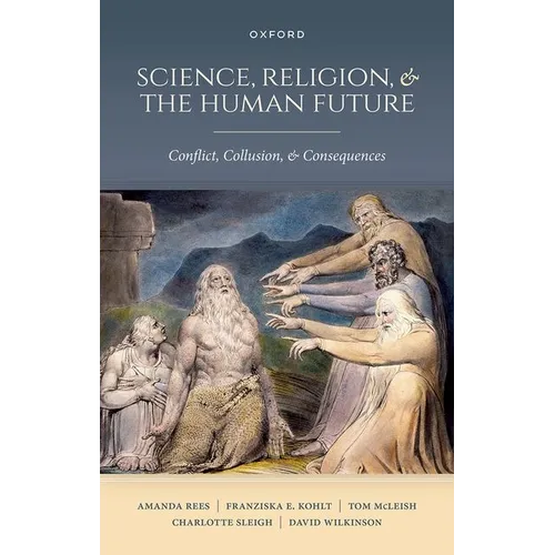 Science, Religion, and the Human Future: Conflict, Collusion, and Consequences - Hardcover