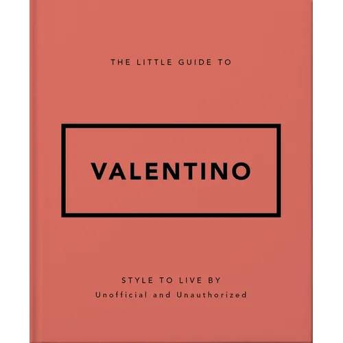 The Little Guide to Valentino: Style to Live by - Hardcover