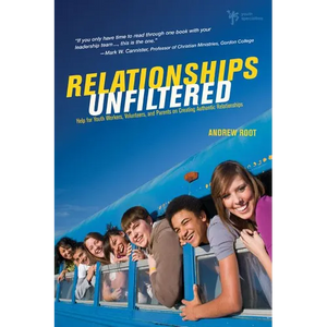 A Relationships Unfiltered: Help for Youth Workers, Volunteers, and Parents on Creating Authentic Relationships - Paperback