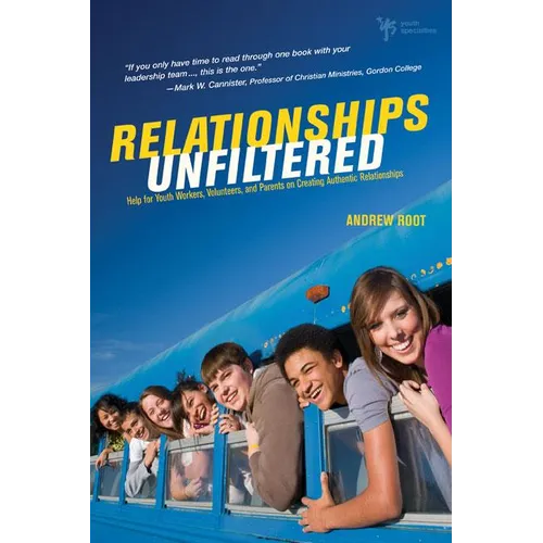 A Relationships Unfiltered: Help for Youth Workers, Volunteers, and Parents on Creating Authentic Relationships - Paperback