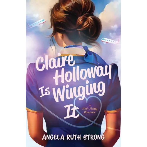 Claire Holloway Is Winging It: A High-Flying Romance - Paperback