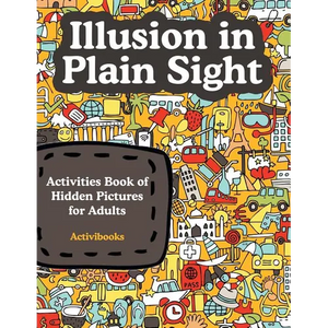 Illusion in Plain Sight: Activity Book of Hidden Pictures for Adults - Paperback