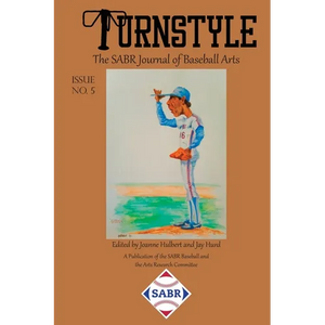 Turnstyle: The SABR Journal of Baseball Arts: Issue 5 - Paperback