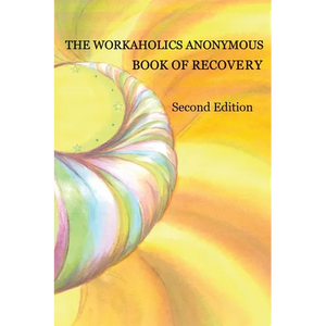 The Workaholics Anonymous Book of Recovery: Second Edition - Paperback