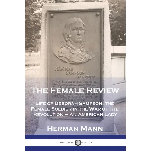 The Female Review: Life of Deborah Sampson, the Female Soldier in the War of the Revolution - An American Lady - Paperback