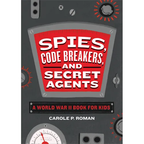 Spies, Code Breakers, and Secret Agents: A World War II Book for Kids - Hardcover