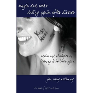 Single Dad Seeks: Dating Again After Divorce: Advice and Strategies on Learning How to be Loved Again. - Paperback