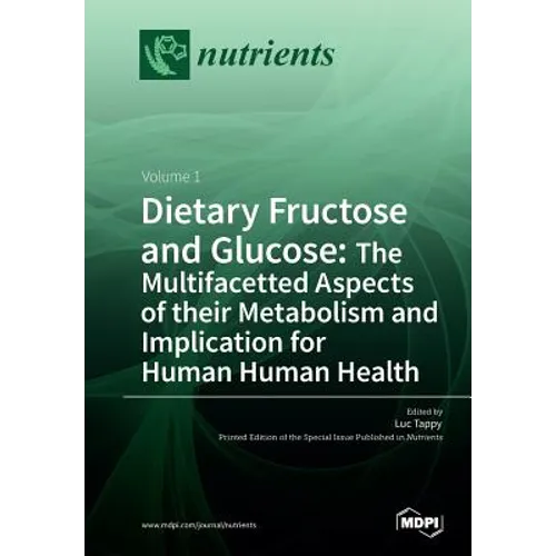 Dietary Fructose and Glucose: The Multifacetted Aspects of Their Metabolism and Implication for Human Health: Volume 1 - Paperback