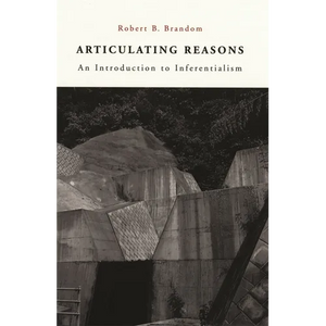 Articulating Reasons: An Introduction to Inferentialism - Paperback