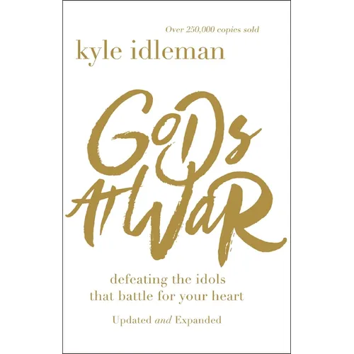 Gods at War: Defeating the Idols That Battle for Your Heart - Paperback