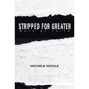 Stripped For Greater: Walk By Faith - Paperback