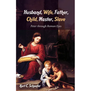 Husband, Wife, Father, Child, Master, Slave: Peter Through Roman Eyes - Paperback